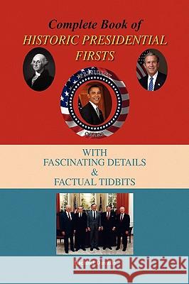 Complete Book of Historic Presidential Firsts Michael Duvalle 9781436399371 Xlibris Corporation