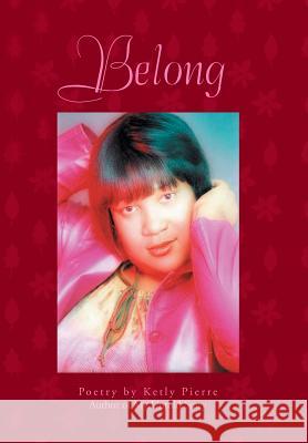 Belong Ketly Pierre 9781436399395 Xlibris Corporation