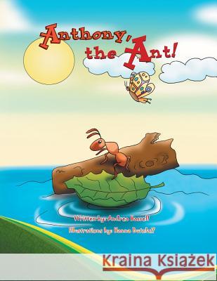 Anthony, the Ant! Andrea Hassell 9781436399449 Xlibris Corporation
