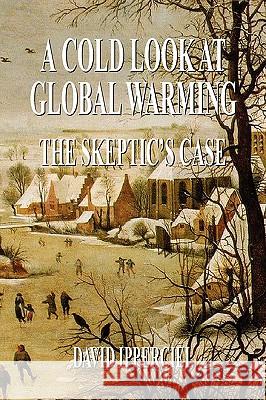 A Cold Look at Global Warming David Ipperciel 9781436399531 Xlibris Corporation