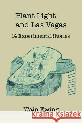 Plant Light and Las Vegas: 14 Experimental Stories Ewing, Wain 9781436399616