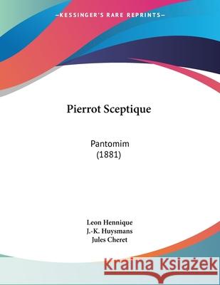 Pierrot Sceptique: Pantomim (1881) Leon Hennique 9781437023640 INGRAM INTERNATIONAL INC