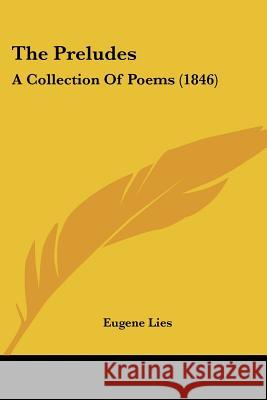 The Preludes: A Collection Of Poems (1846) Eugene Lies 9781437162738 