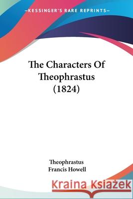 The Characters Of Theophrastus (1824) Theophrastus 9781437317657