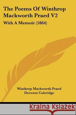 The Poems Of Winthrop Mackworth Praed V2: With A Memoir (1864) Praed, Winthrop Mackworth 9781437337693 