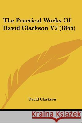 The Practical Works Of David Clarkson V2 (1865) David Clarkson 9781437337853 