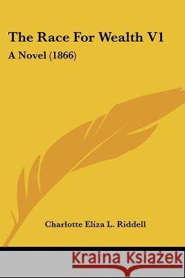 The Race For Wealth V1: A Novel (1866) Charlotte E Riddell 9781437338478