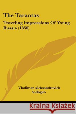 The Tarantas: Traveling Impressions Of Young Russia (1850) Vladimar A Sollogub 9781437340341 
