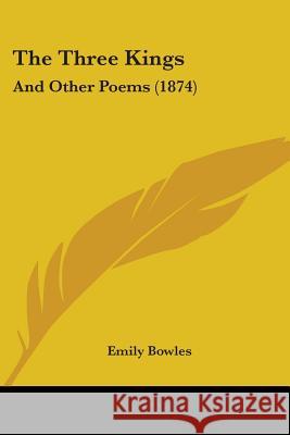 The Three Kings: And Other Poems (1874) Emily Bowles 9781437341287