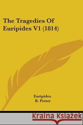 The Tragedies Of Euripides V1 (1814) Euripides 9781437341966