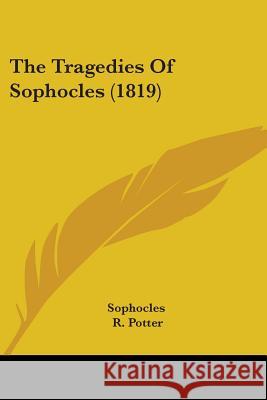 The Tragedies Of Sophocles (1819) Sophocles 9781437341980