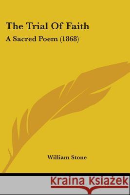 The Trial Of Faith: A Sacred Poem (1868) William Stone 9781437342369 
