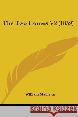 The Two Homes V2 (1859) William Mathews 9781437343472 