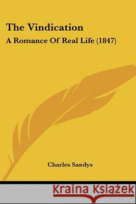 The Vindication: A Romance Of Real Life (1847) Charles Sandys 9781437344882