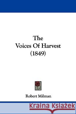 The Voices Of Harvest (1849) Robert Milman 9781437345278 