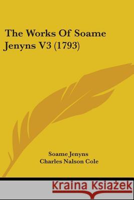 The Works Of Soame Jenyns V3 (1793) Soame Jenyns 9781437348064 