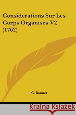Considerations Sur Les Corps Organises V2 (1762) C. Bonnet 9781437350180