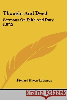 Thought And Deed: Sermons On Faith And Duty (1872) Richard Ha Robinson 9781437350968