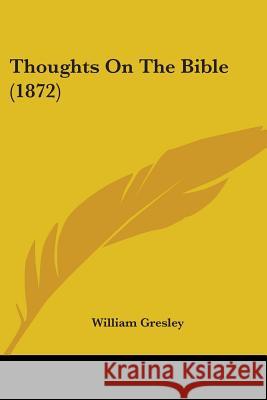 Thoughts On The Bible (1872) William Gresley 9781437351866 