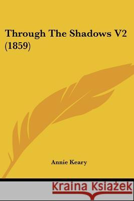 Through The Shadows V2 (1859) Annie Keary 9781437352948