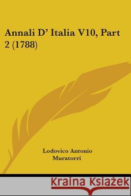 Annali D' Italia V10, Part 2 (1788) Lodovico Muratorri 9781437353556 