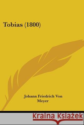 Tobias (1800) Johann Friedr Meyer 9781437353631