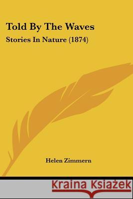 Told By The Waves: Stories In Nature (1874) Helen Zimmern 9781437353693 