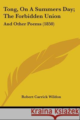 Tong, On A Summers Day; The Forbidden Union: And Other Poems (1850) Robert Carri Wildon 9781437353914 