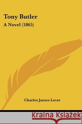 Tony Butler: A Novel (1865) Lever, Charles James 9781437353938