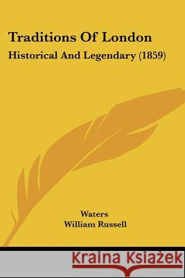 Traditions Of London: Historical And Legendary (1859) Waters 9781437354898