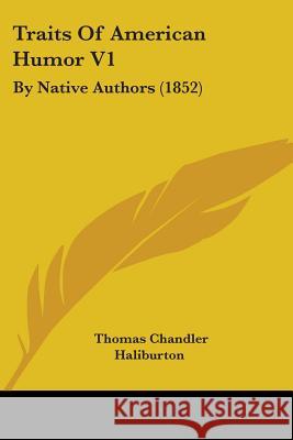 Traits Of American Humor V1: By Native Authors (1852) Thomas C Haliburton 9781437355154 