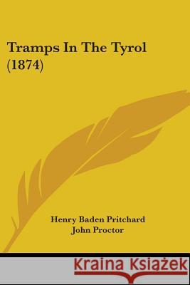 Tramps In The Tyrol (1874) Henry Bad Pritchard 9781437355161 