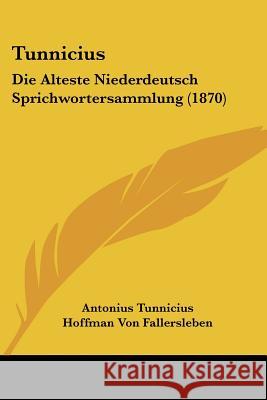 Tunnicius: Die Alteste Niederdeutsch Sprichwortersammlung (1870) Antonius Tunnicius 9781437357578 