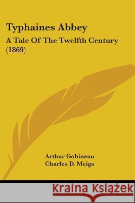 Typhaines Abbey: A Tale Of The Twelfth Century (1869) Arthur Gobineau 9781437359176 