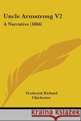 Uncle Armstrong V2: A Narrative (1866) Frederic Chichester 9781437359374 