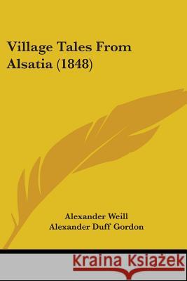 Village Tales From Alsatia (1848) Alexander Weill 9781437361285