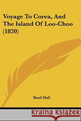 Voyage To Corea, And The Island Of Loo-Choo (1820) Basil Hall 9781437362053 