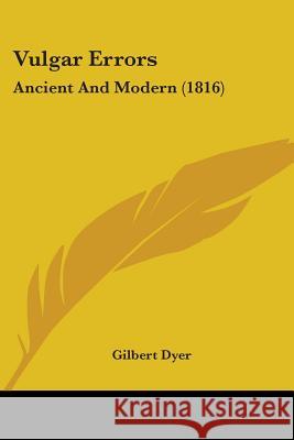 Vulgar Errors: Ancient And Modern (1816) Gilbert Dyer 9781437362121 