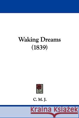 Waking Dreams (1839) C. M. J 9781437362268 