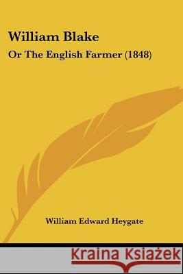 William Blake: Or The English Farmer (1848) William Edw Heygate 9781437365023 
