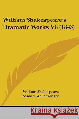 William Shakespeare's Dramatic Works V8 (1843) William Shakespeare 9781437365177