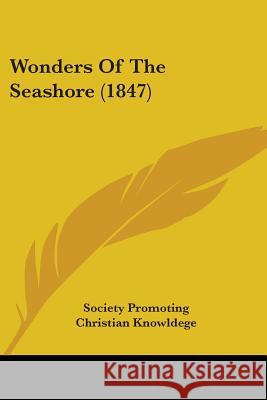 Wonders Of The Seashore (1847) Society Promoting Ch 9781437366372 