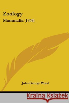 Zoology: Mammalia (1858) John George Wood 9781437367294