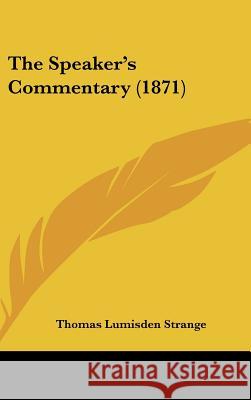 The Speaker's Commentary (1871) Thomas Lumi Strange 9781437376937 