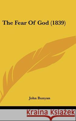 The Fear Of God (1839) John Bunyan 9781437377293 