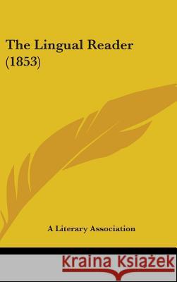 The Lingual Reader (1853) A Literary Associati 9781437383072 