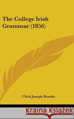 The College Irish Grammar (1856) Ulick Joseph Bourke 9781437385915