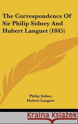 The Correspondence Of Sir Philip Sidney And Hubert Languet (1845) Philip Sidney 9781437400663
