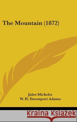 The Mountain (1872) Jules Michelet 9781437401509