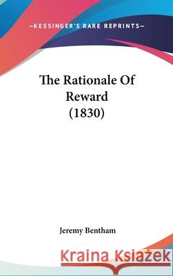 The Rationale Of Reward (1830) Jeremy Bentham 9781437408058